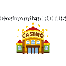 Bedste Casino Uden om ROFUS - Find Din Perfekte Spiloplevelse