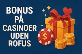 Find din Underholdning uden ROFUS Casinoer Uden Begrænsninger